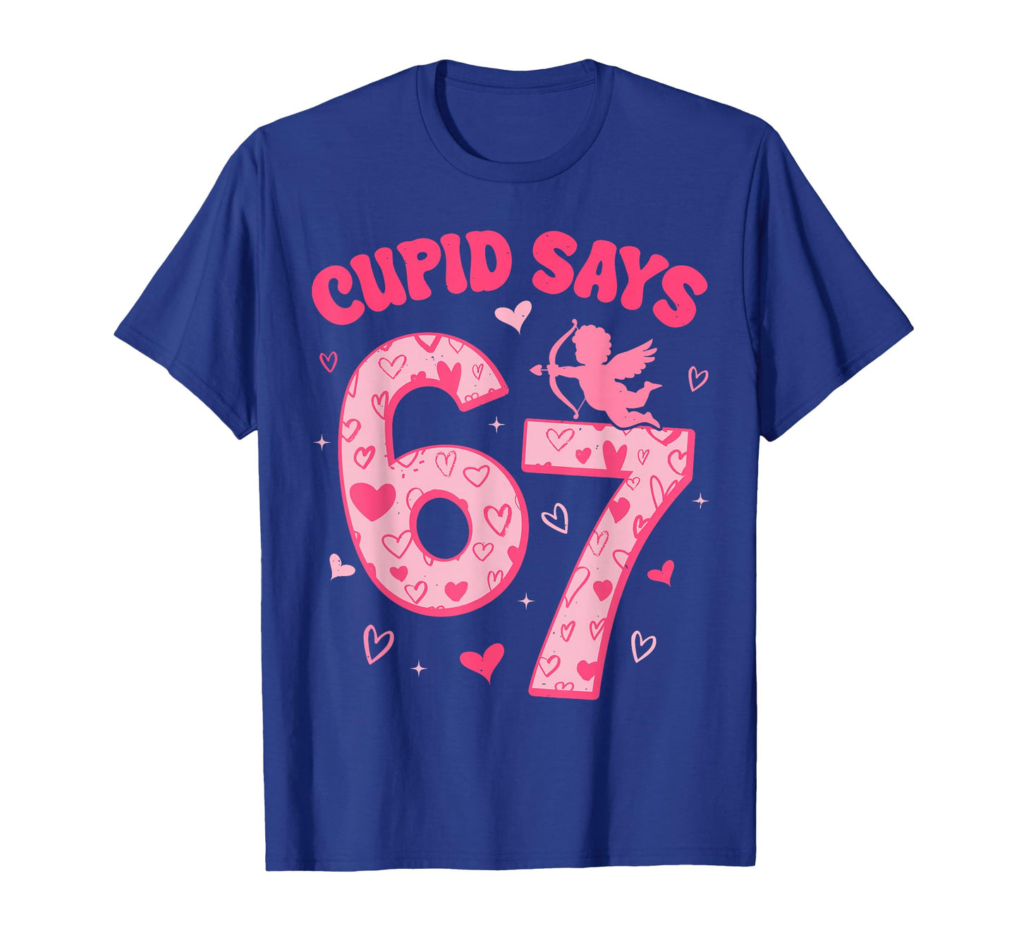 Cupid Says 67 for Kids Women Men Boys Girls Valentines Day T-Shirt