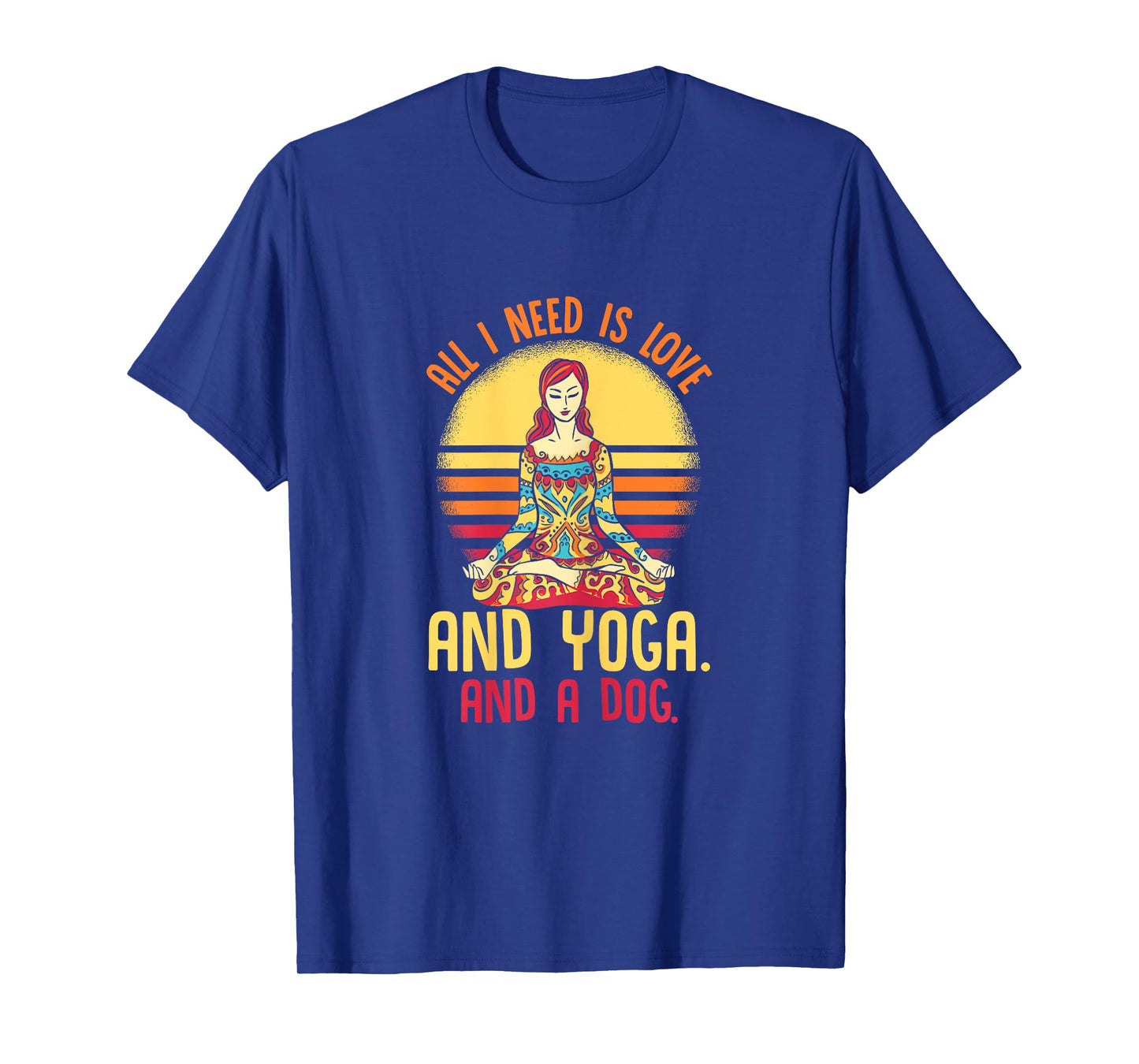 Funny All I Need Is Love And Yoga And A Dog Yoga T-Shirt
