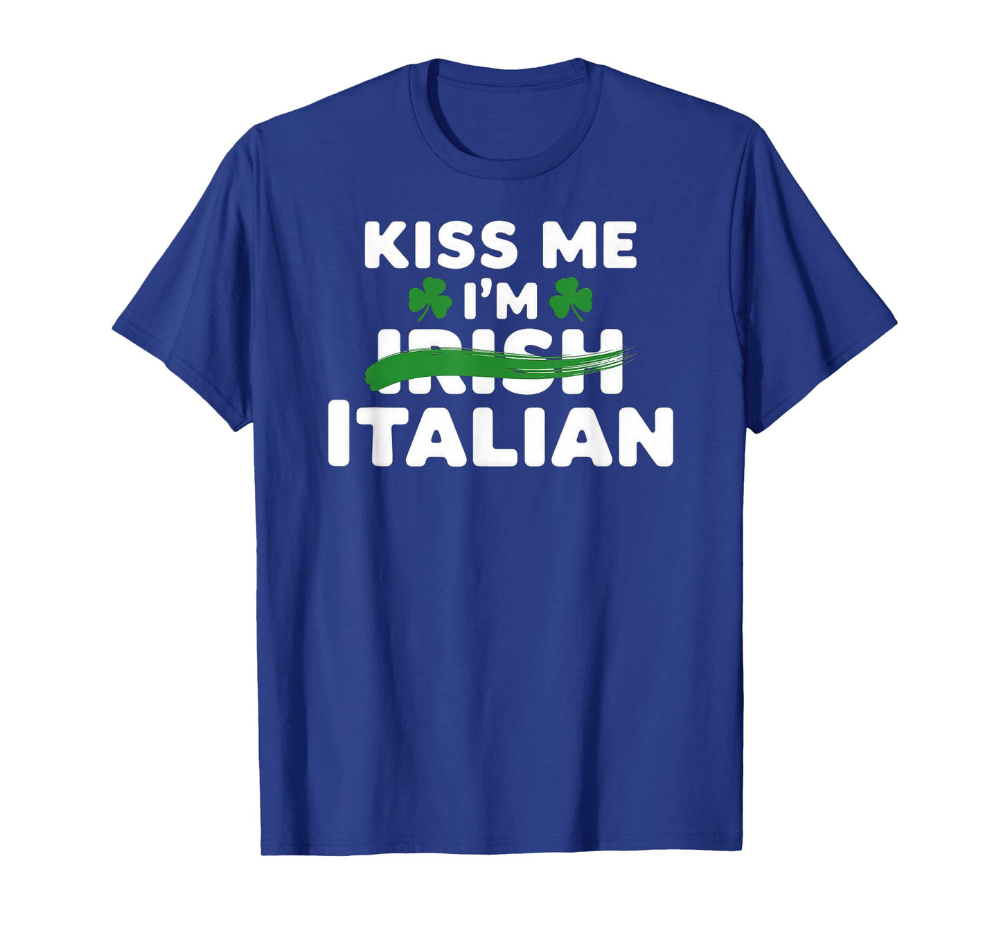 Kiss me I'm Irish Italian St Patrick's Day T-Shirt