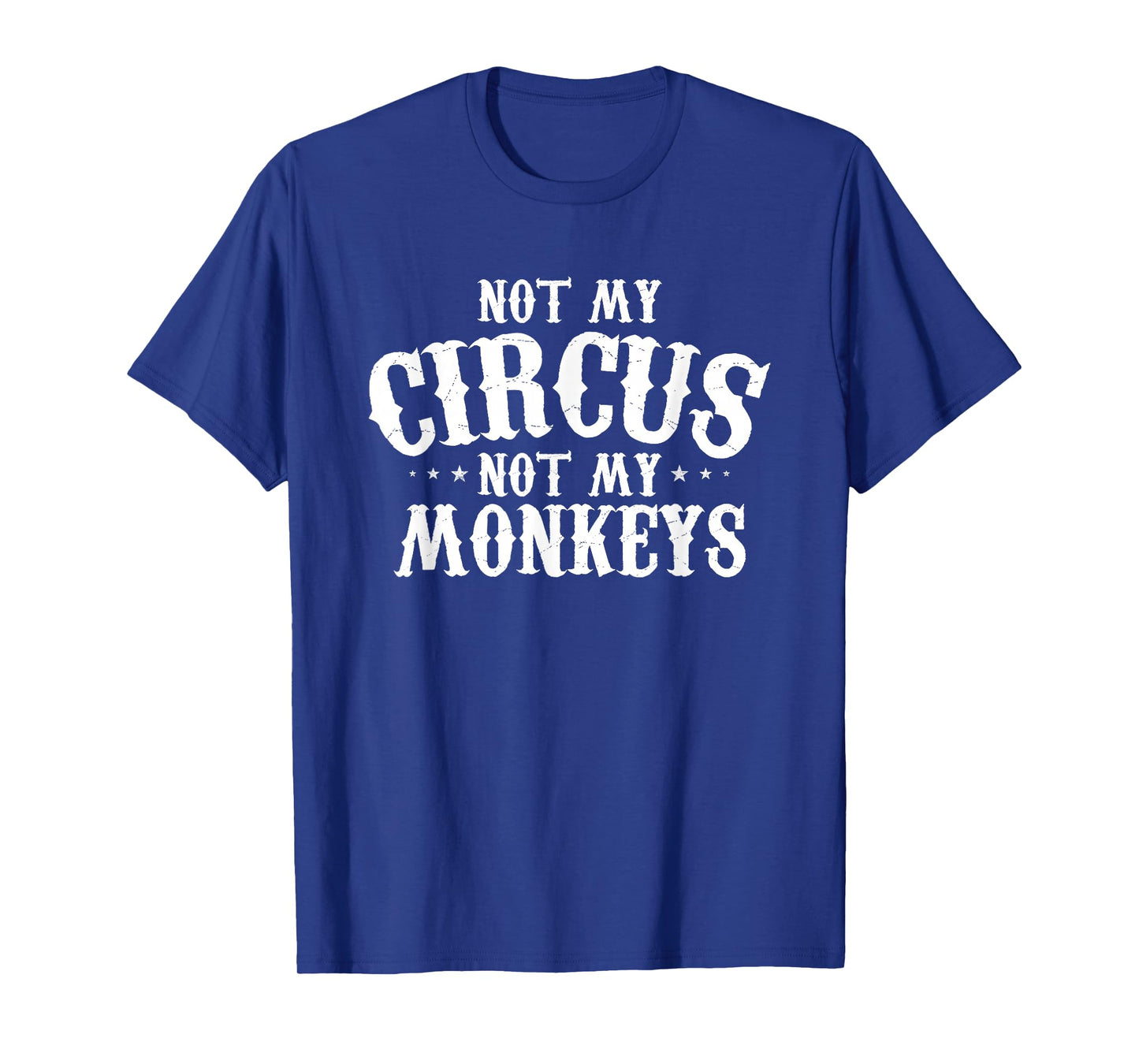 Not My Circus Not My Monkeys Shirt Funny Sarcastic Saying T-Shirt