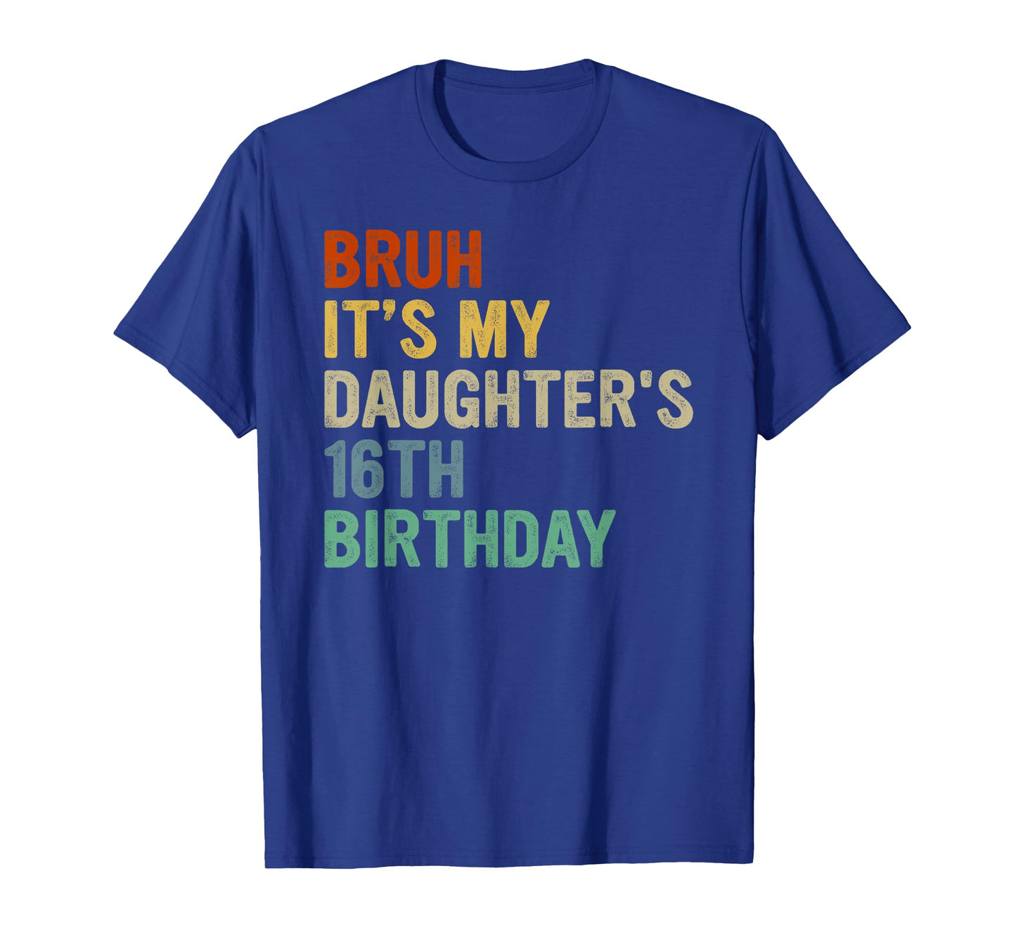 Bruh It's My Daughter's 16th Birthday Turning 16 Years Old T-Shirt
