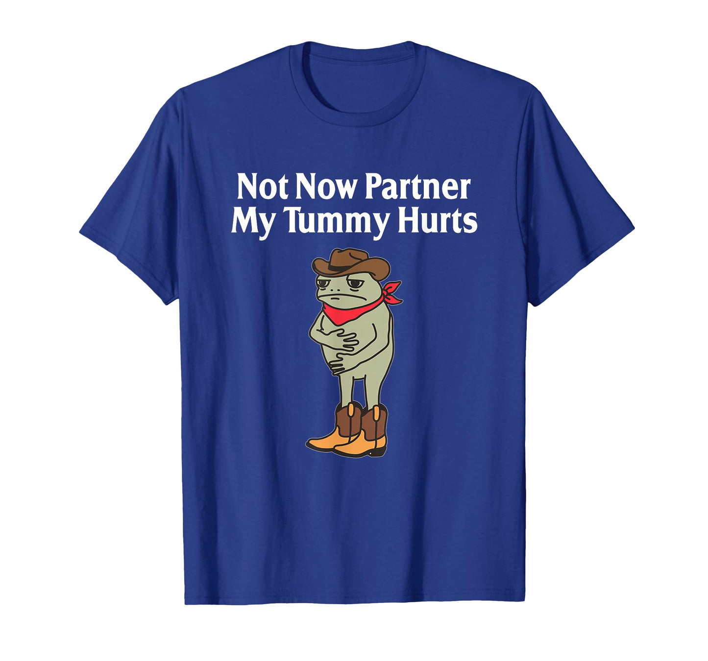 Not Now Partner My Tummy Hurts Funny Frog Cowboy T-Shirt