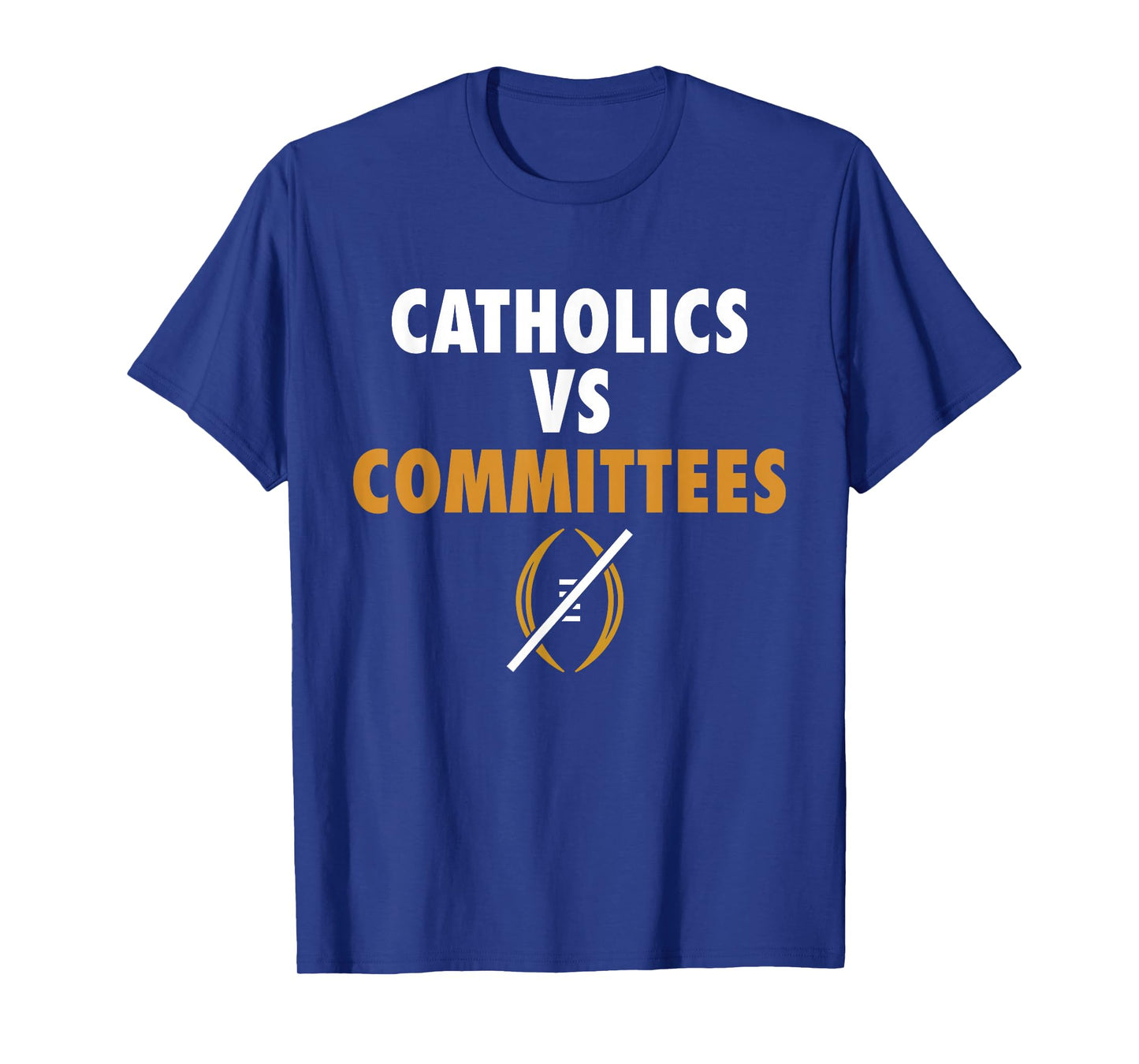 Catholics Vs Committees Funny Sarcastic Saying Men Women T-Shirt