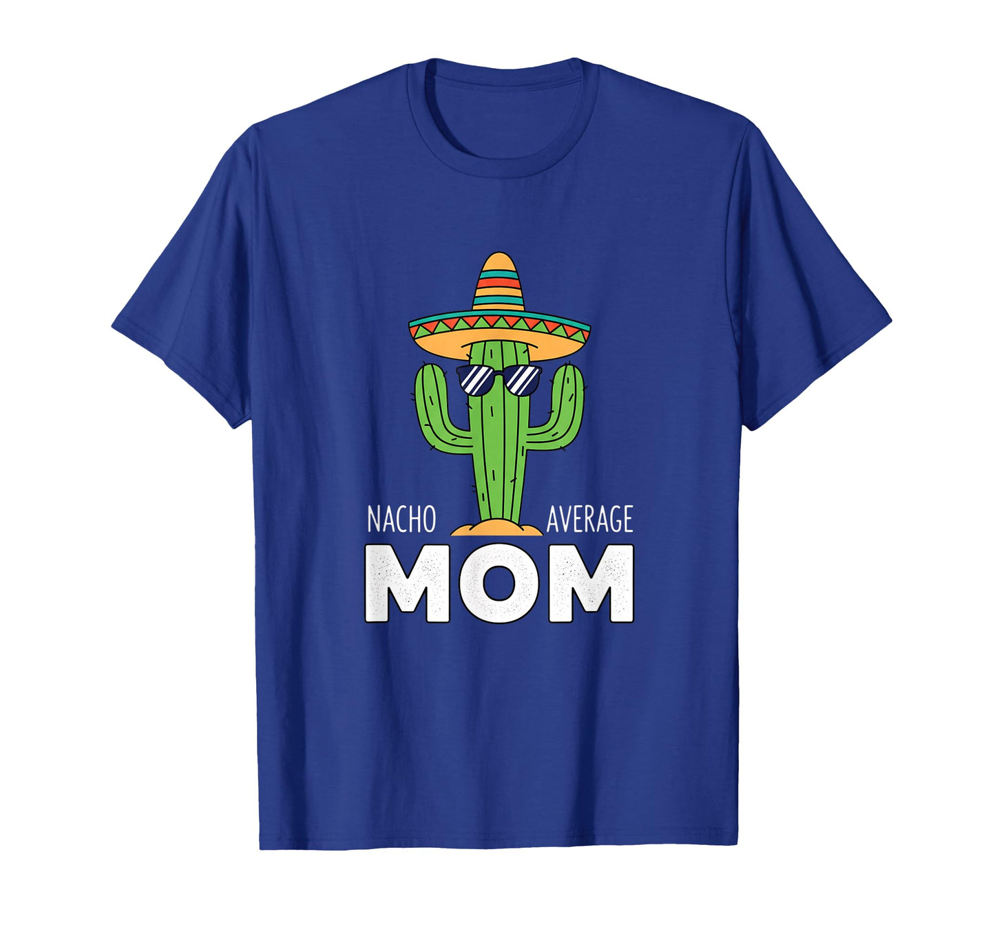 Mom - Nacho Average Mom Cactus Sombrero Funny Mom Design T-Shirt