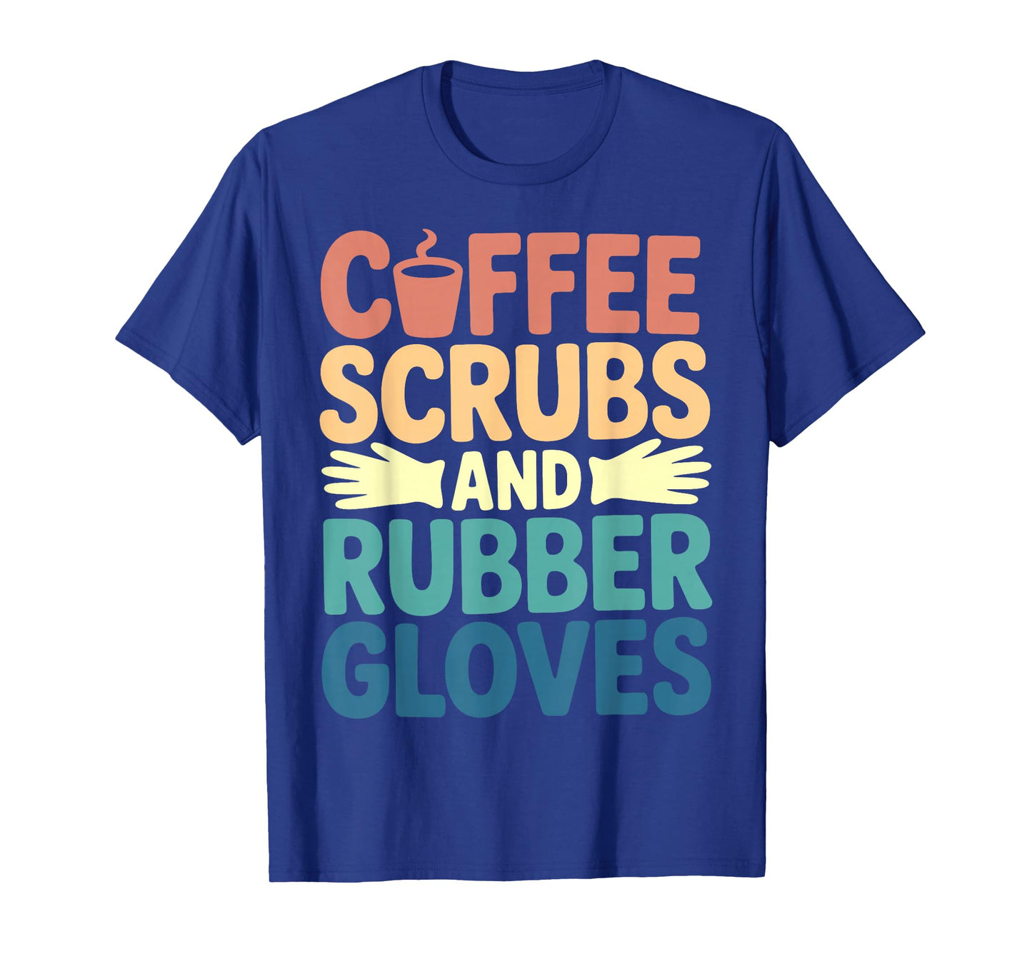 Coffee Scrubs Rubber Gloves RN Nurse Life T-Shirt