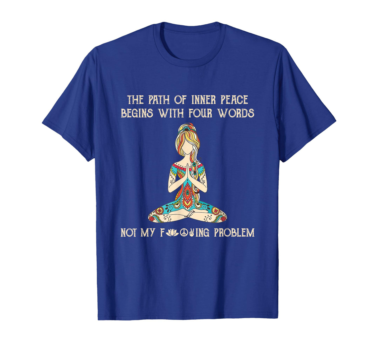 The Path Of Inner Peace Begins With Four Words Yoga Lovers T-Shirt