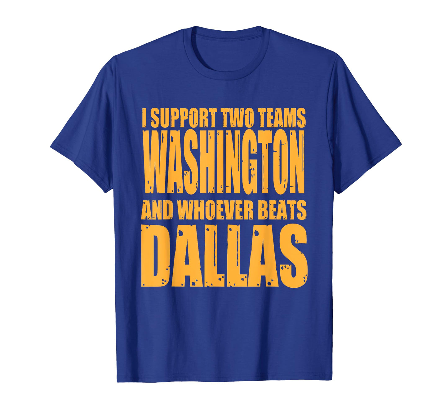 I Support 2 Teams, Washington and Thos Who Beats Dallas T-Shirt