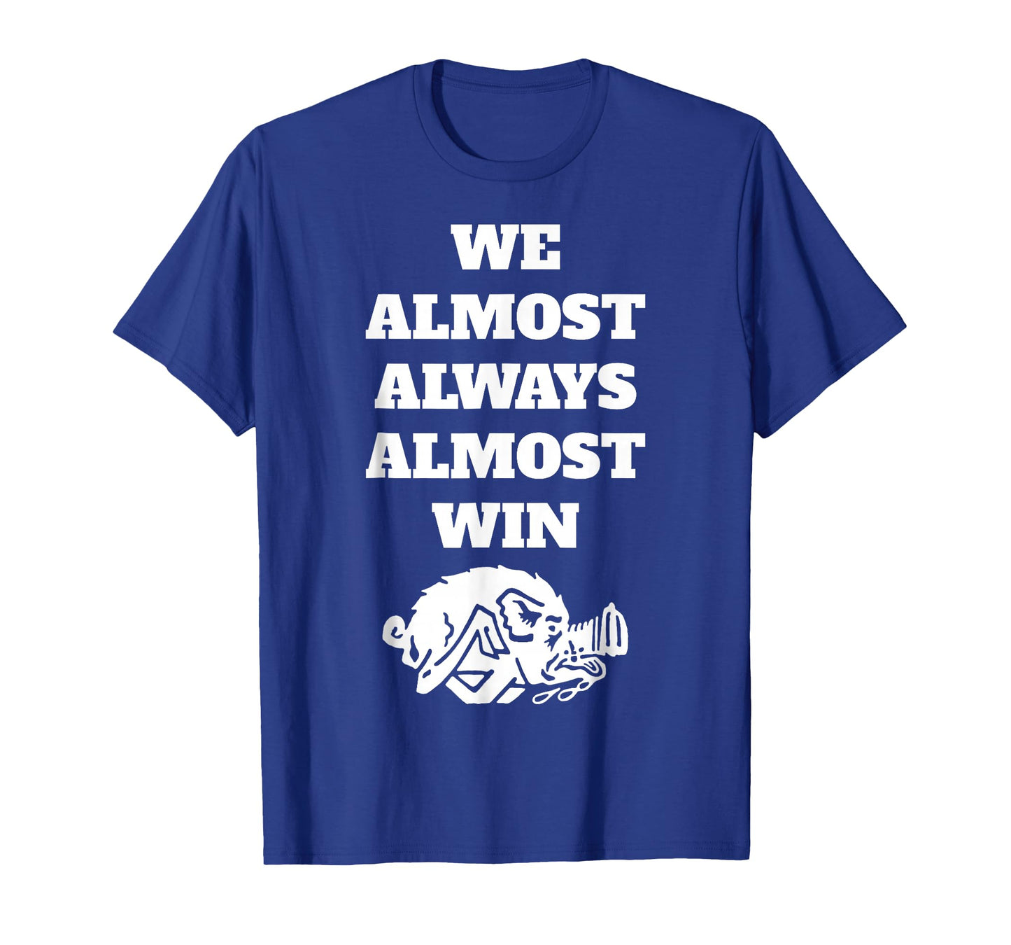 We Almost-Always-Almost-Win Funny T-Shirt
