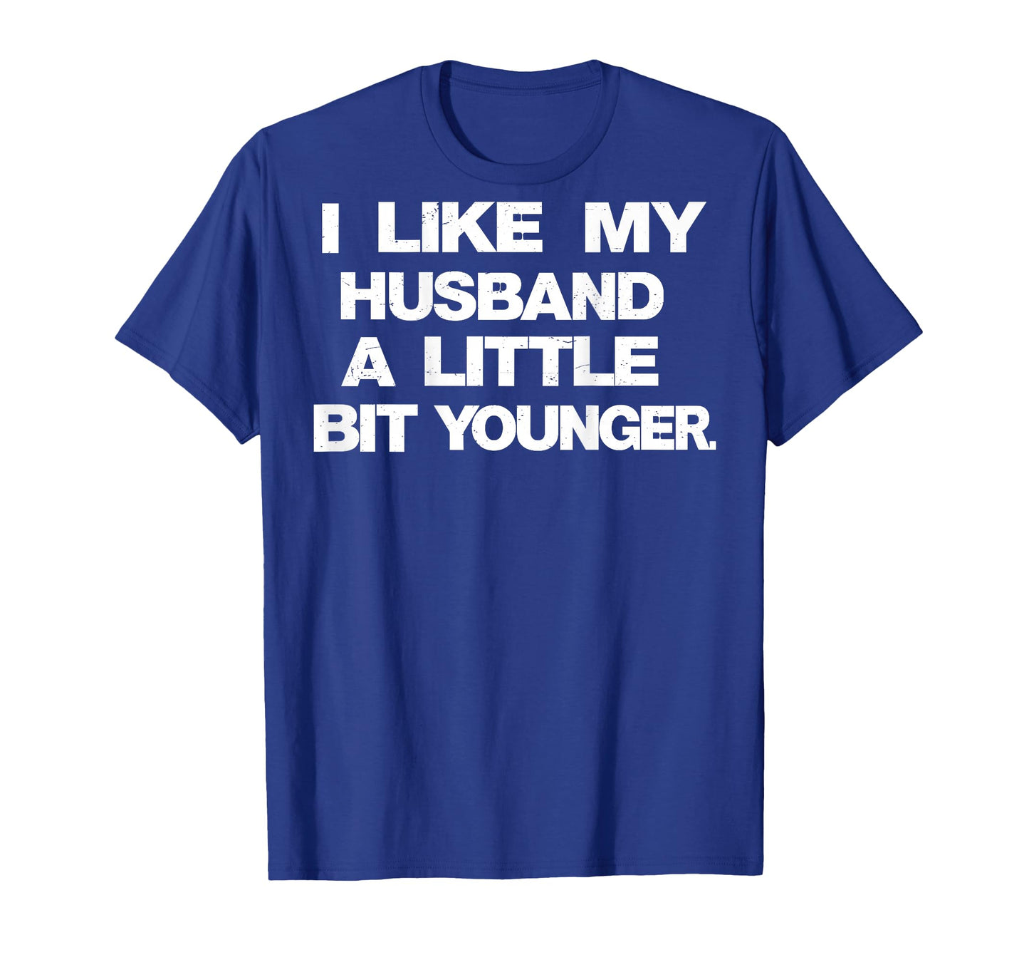 I Like My Husband A Little Bit Younger Funny Saying (Back) T-Shirt