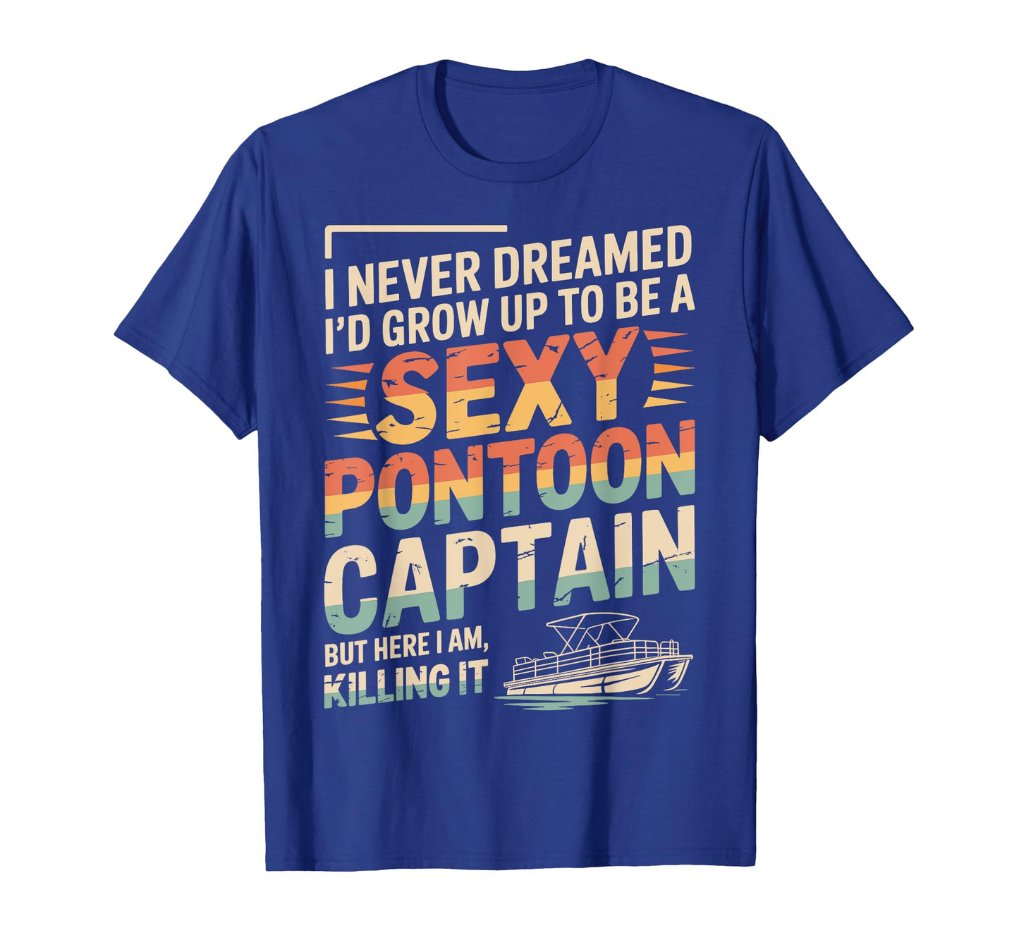 Funny Sexy Pontoon Captain Men Women Cool Pontoon Lover Boat T-Shirt