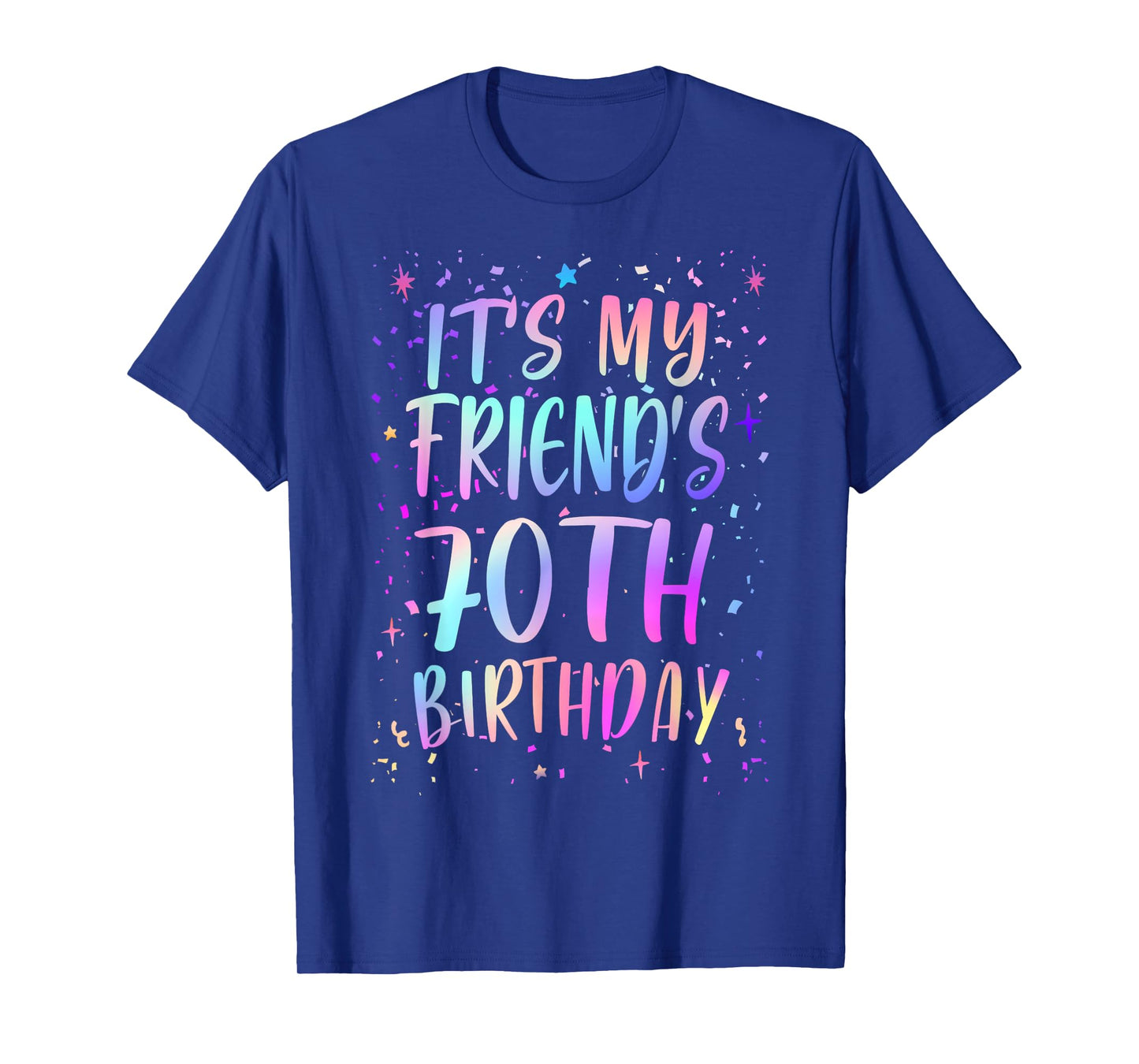 It's My Friend's 70th Birthday Colorful Happy 70 Years Old T-Shirt