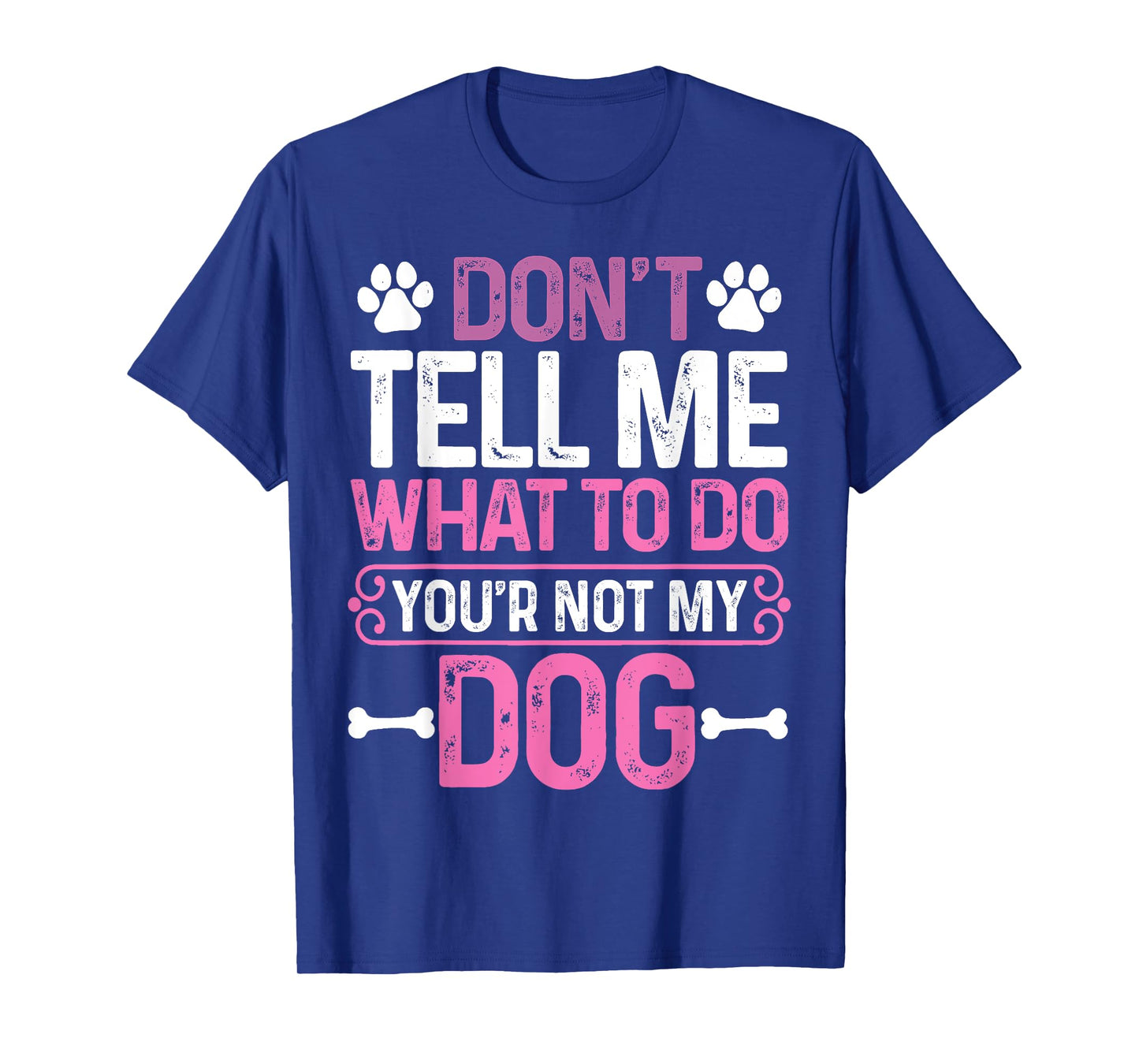 Funny Sarcastic Don't Tell Me What To Do You're Not My Dog T-Shirt for Men Women