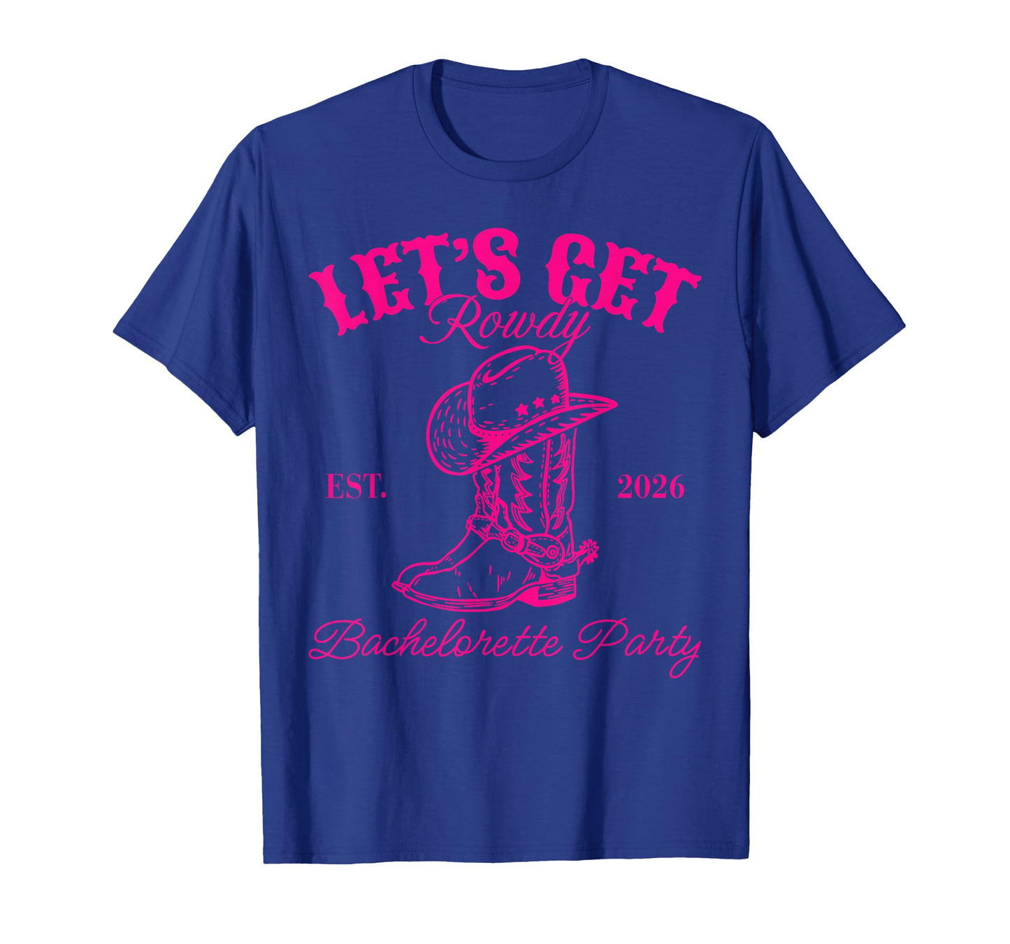 Let's Get Rowdy Est 2026 Bachelorette Party Matching T-Shirt