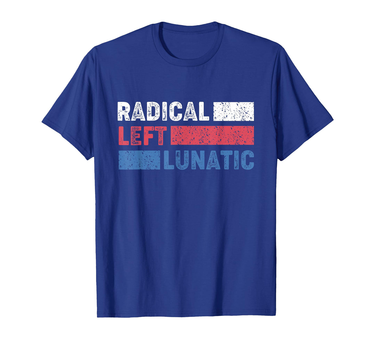Radical Left Lunatic Anti Trump Funny Democrat T-Shirt