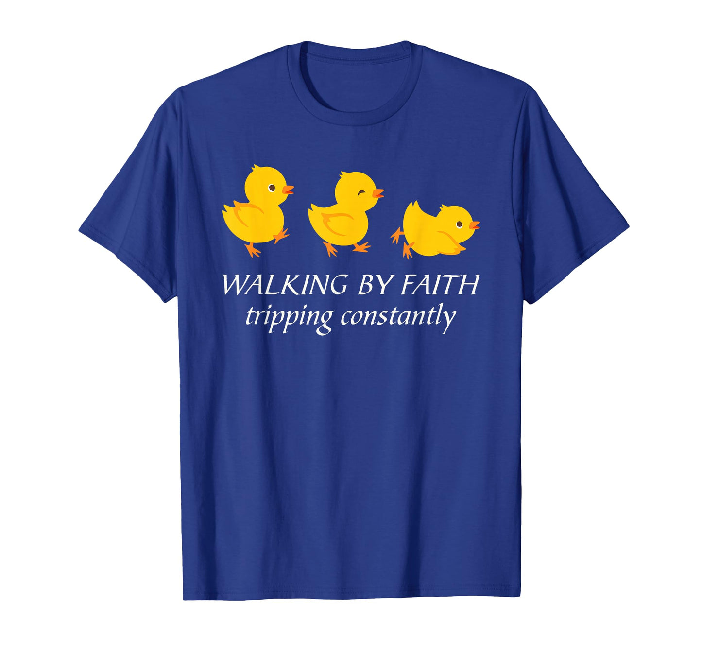 Walking by Faith Tripping Constantly Cute Chicks Religious T-Shirt