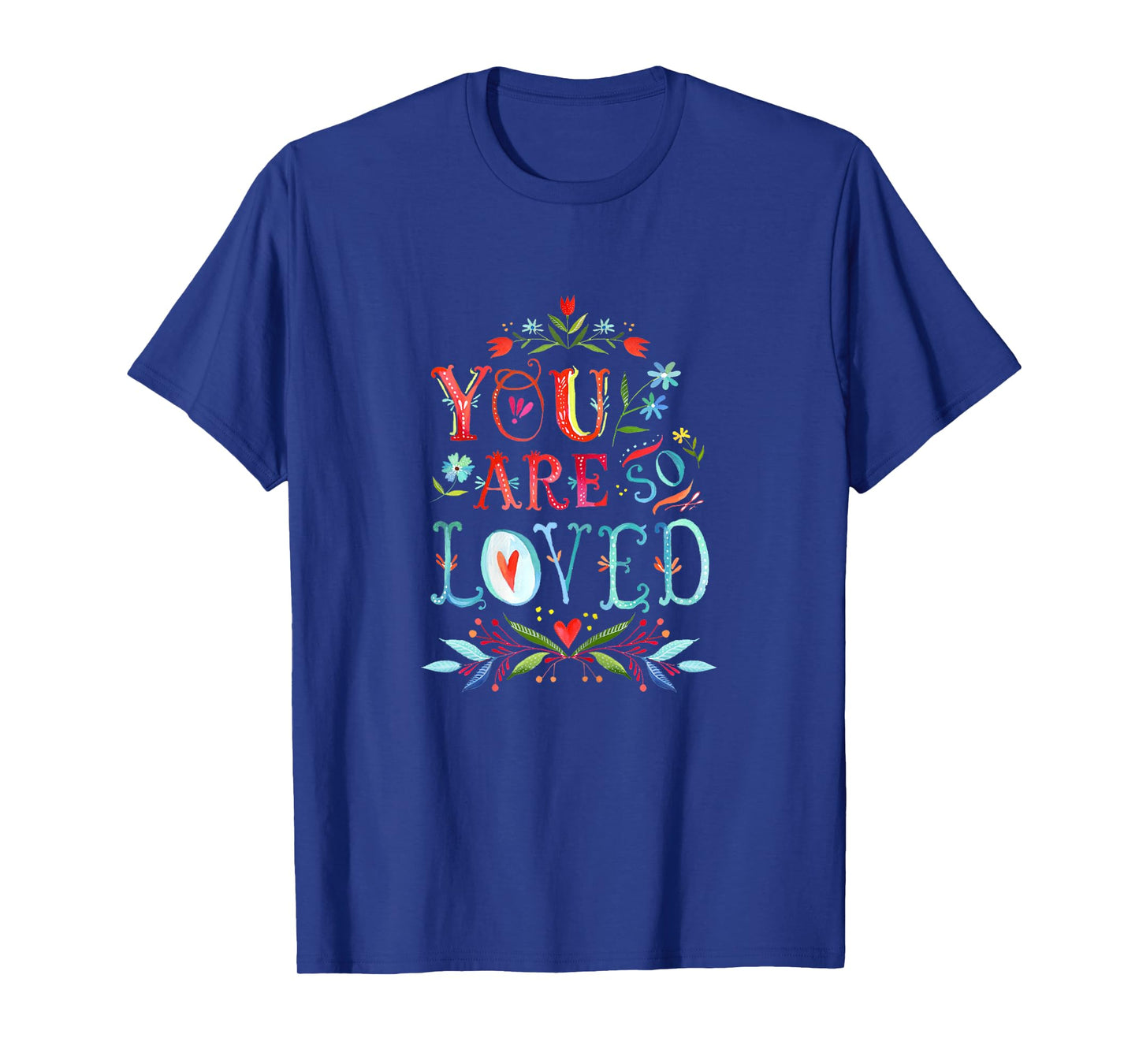 You Are So Loved Motivational Quote T Shirt T-Shirt