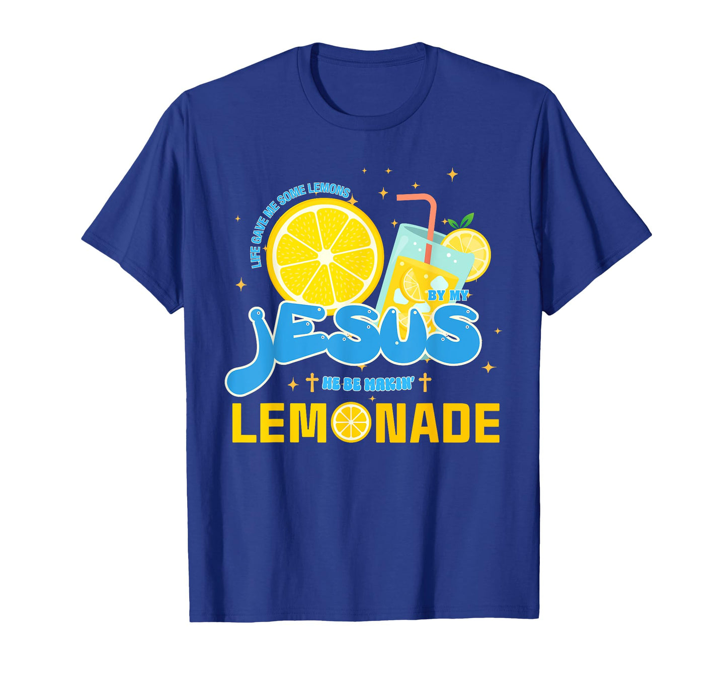 Life Gave Me Some Lemons But My Jesus He Be Making Lemonade T-Shirt