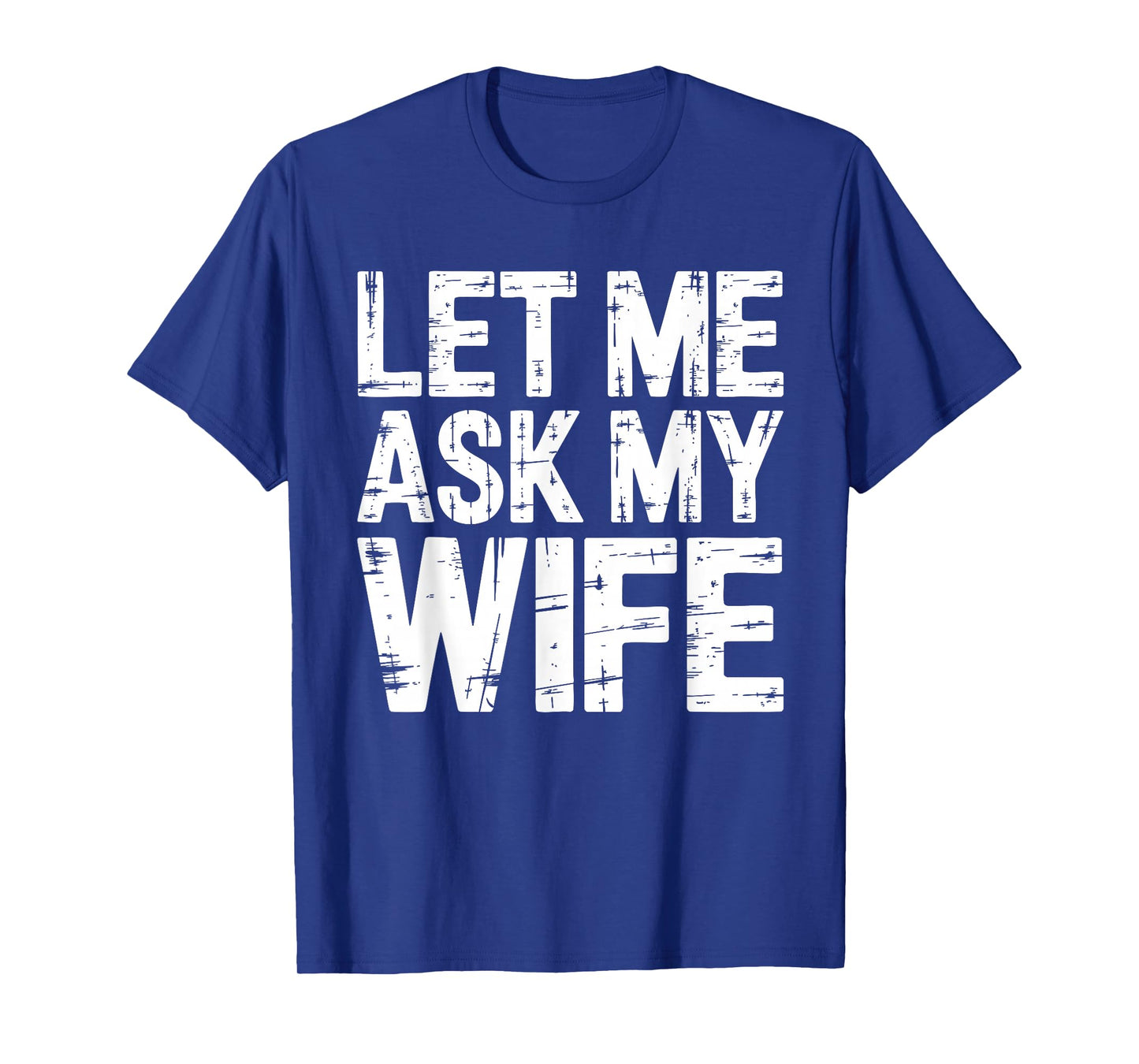 Let Me Ask My Wife Shirt Funny Men Husband T-Shirt