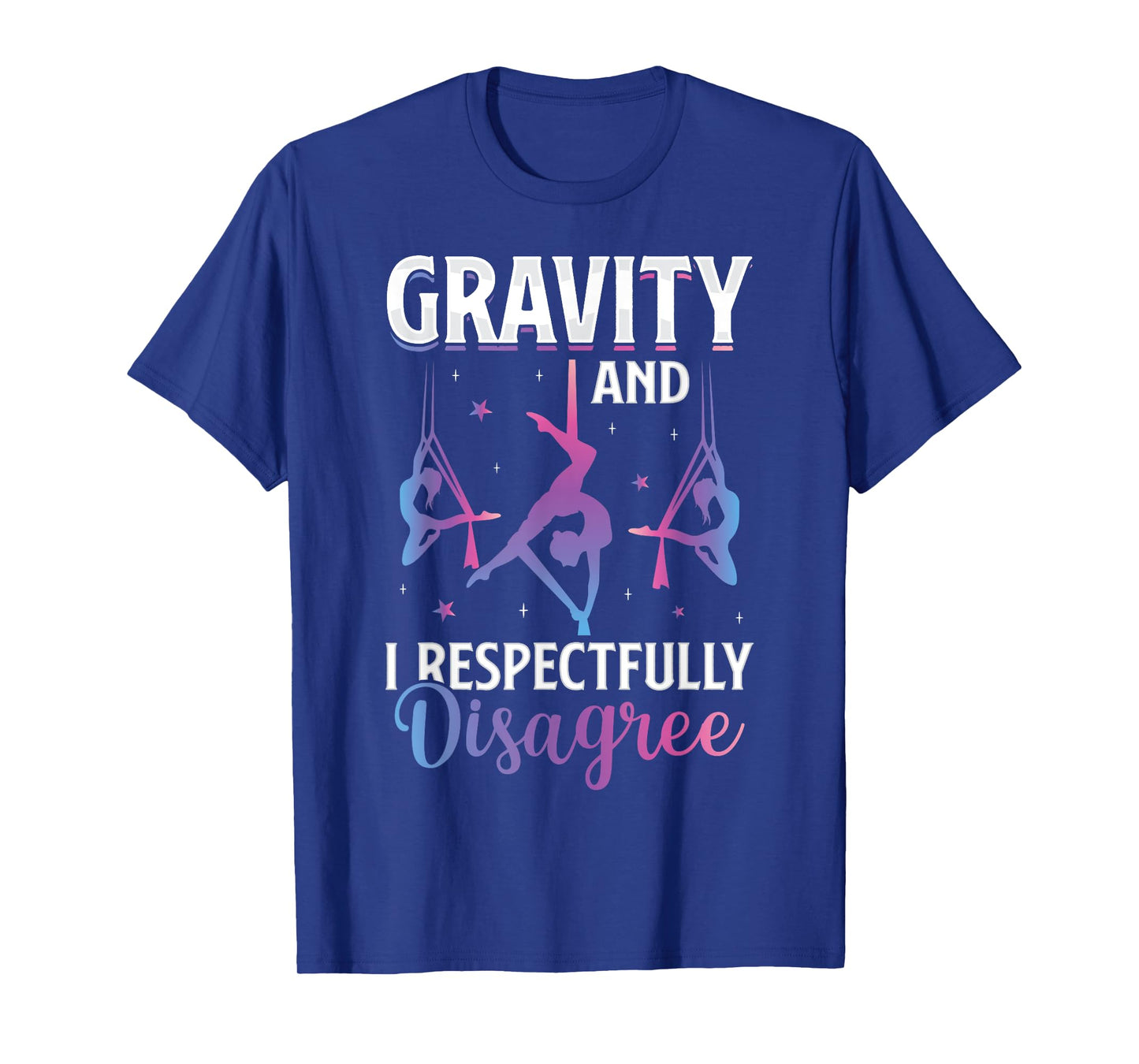 Gravity I Respectfully Disagree Aerialist Aerial Silks Yoga T-Shirt