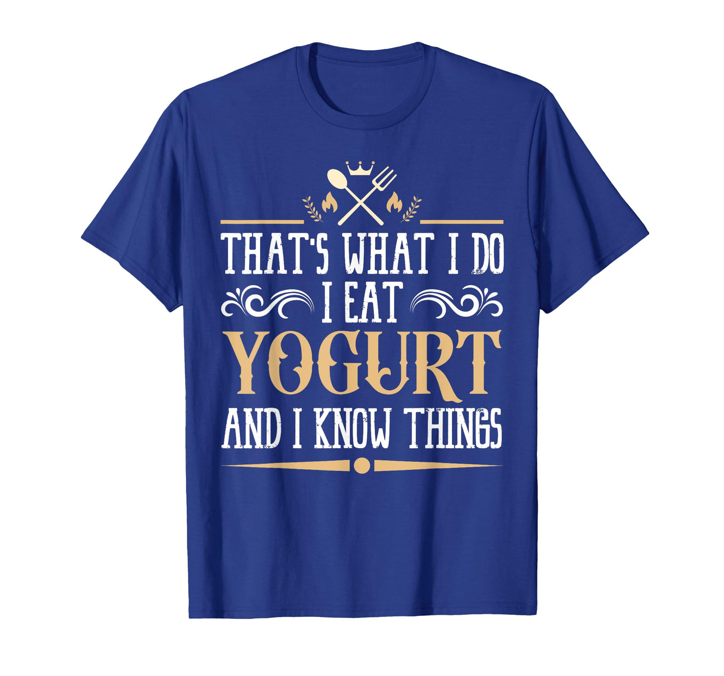 I Eat Yogurt and I Know Things Classic Favorite Food. T-Shirt
