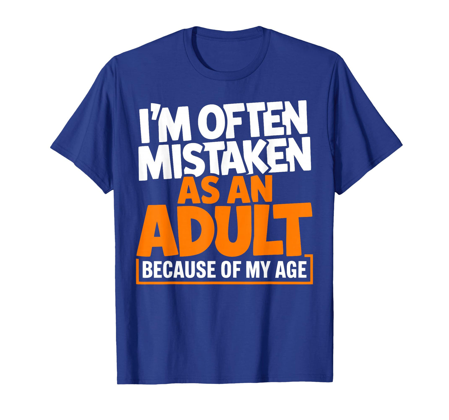 Im Often Mistaken As an Adult Because of My Age Funny Quote T-Shirt