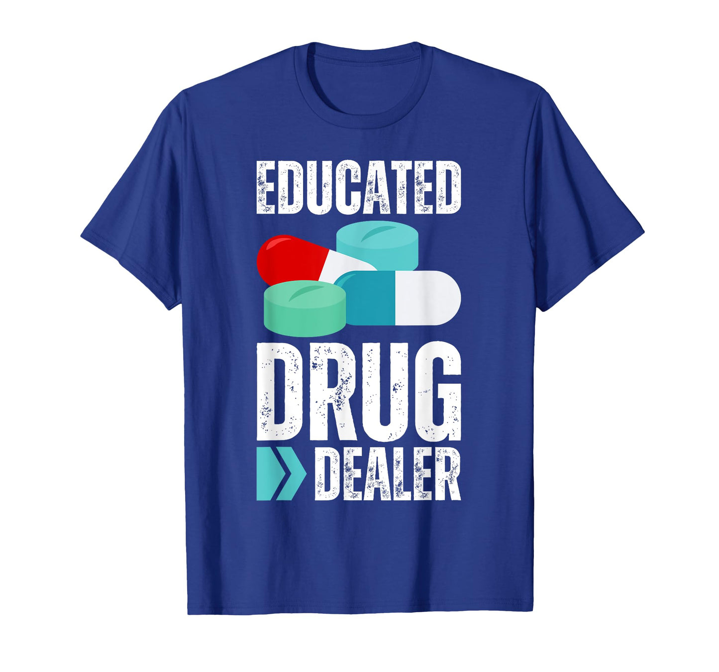 Educated Drug Dealer Pharmacist Legal Drugs Dealers Pharmacy T-Shirt