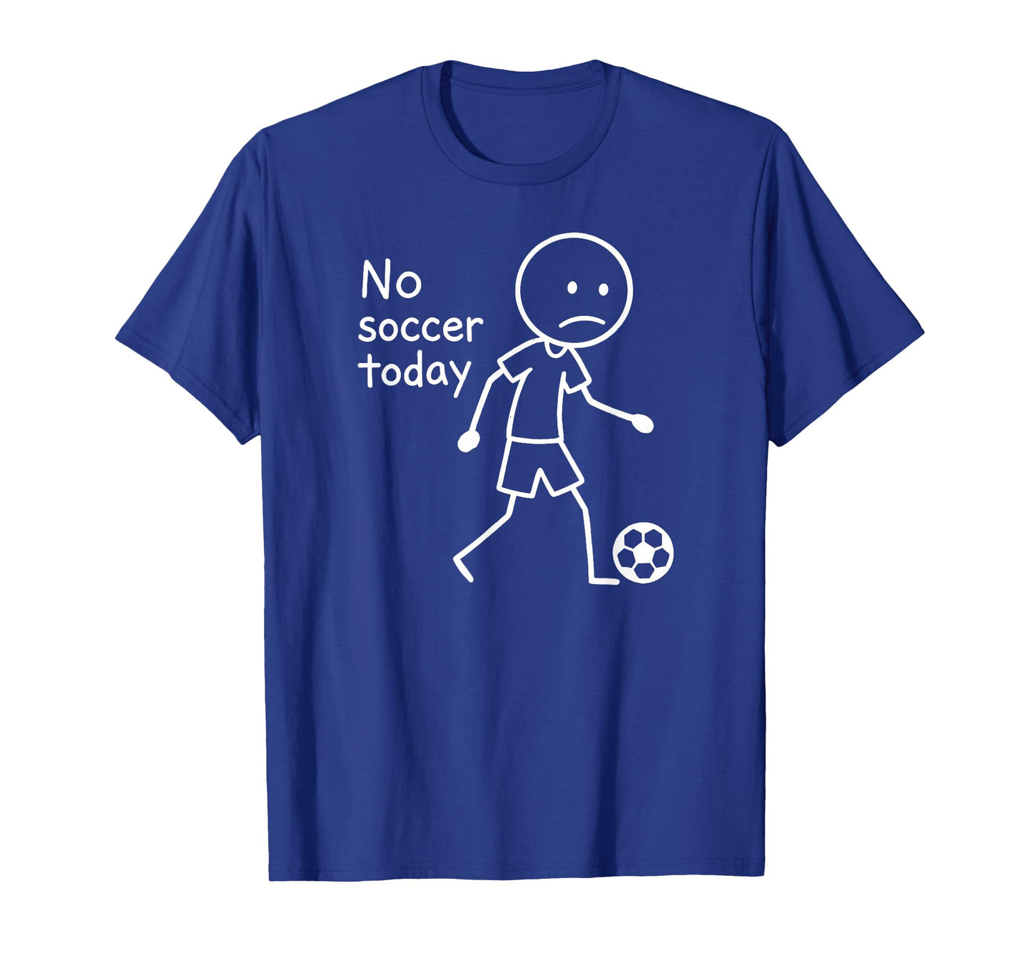 No Soccer Today, Funny Sad Stickfigure Soccer Player T-Shirt