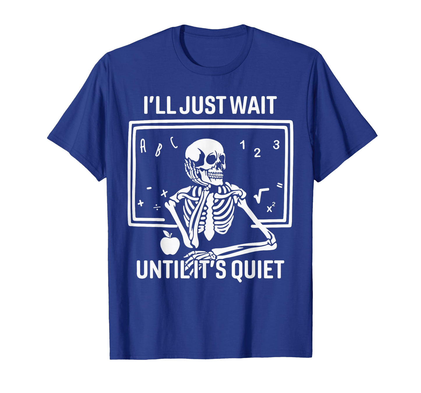 I'll Just Wait Until It's Quiet Halloween Skeleton Teacher T-Shirt