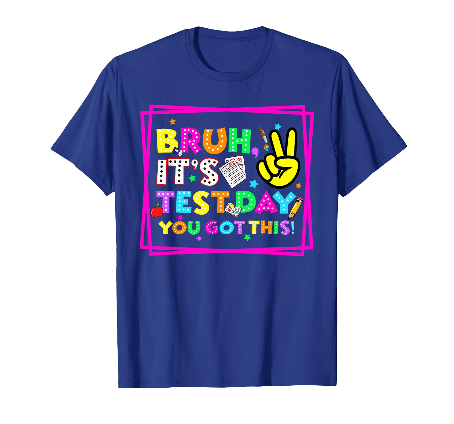 Testing Day Bruh It’s Test Day You Got This Teacher Student T-Shirt