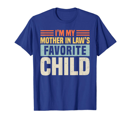 Im My Mother in Laws Favorite Child - Funny Son-in-Law Men T-Shirt