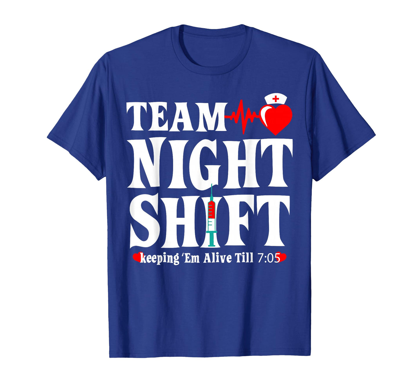 Team Night Shift Keeping Em Alive Till Funny Nurse T-Shirt