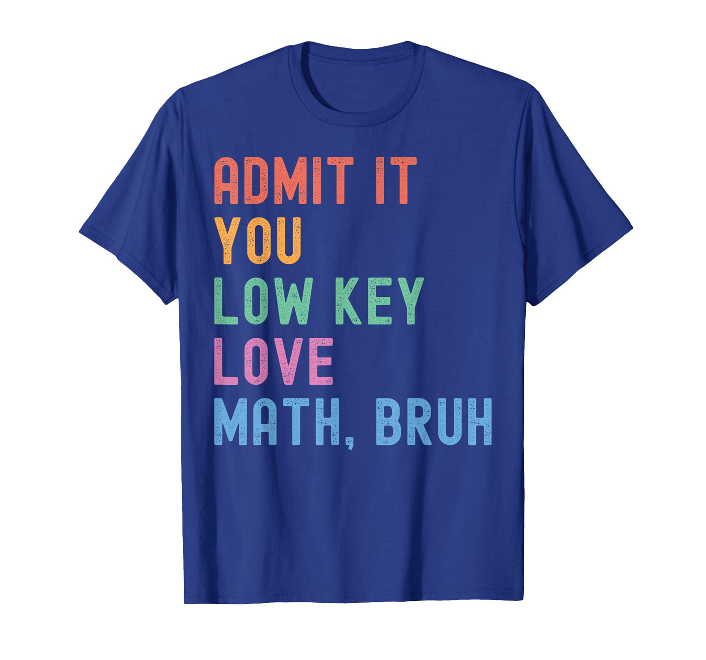 Admit It You Low Key Love Math Bruh Teacher Funny Nerdy Math T-Shirt