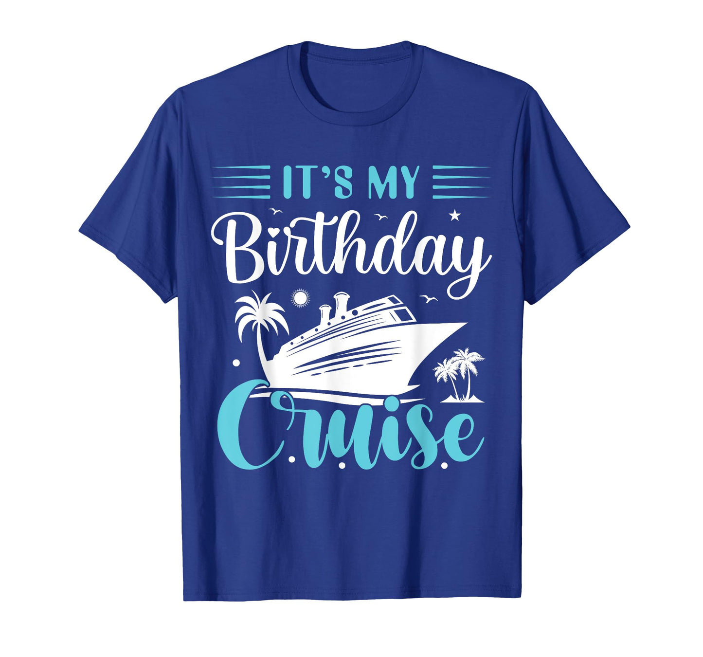 It's My Birthday Cruise Shirt Birthday Cruise Vacation T-Shirt