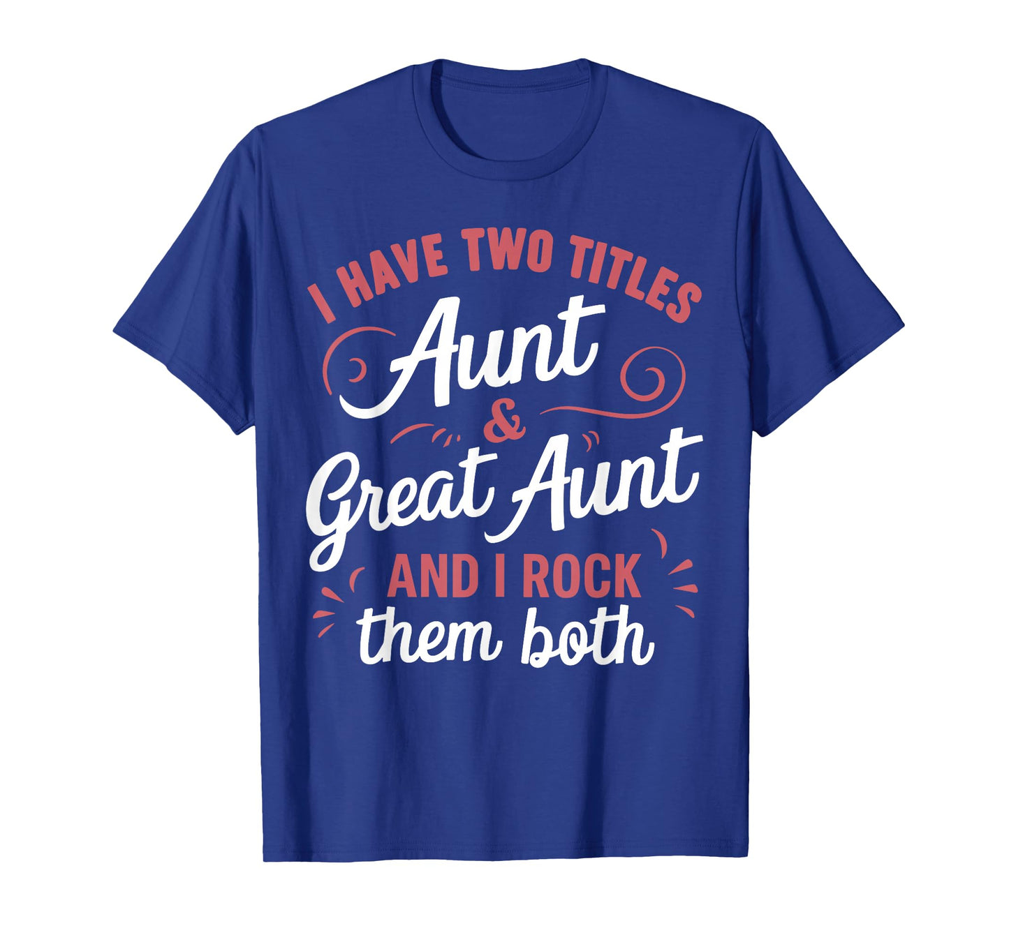 I Have Two Titles Aunt And Great Aunt T-Shirt