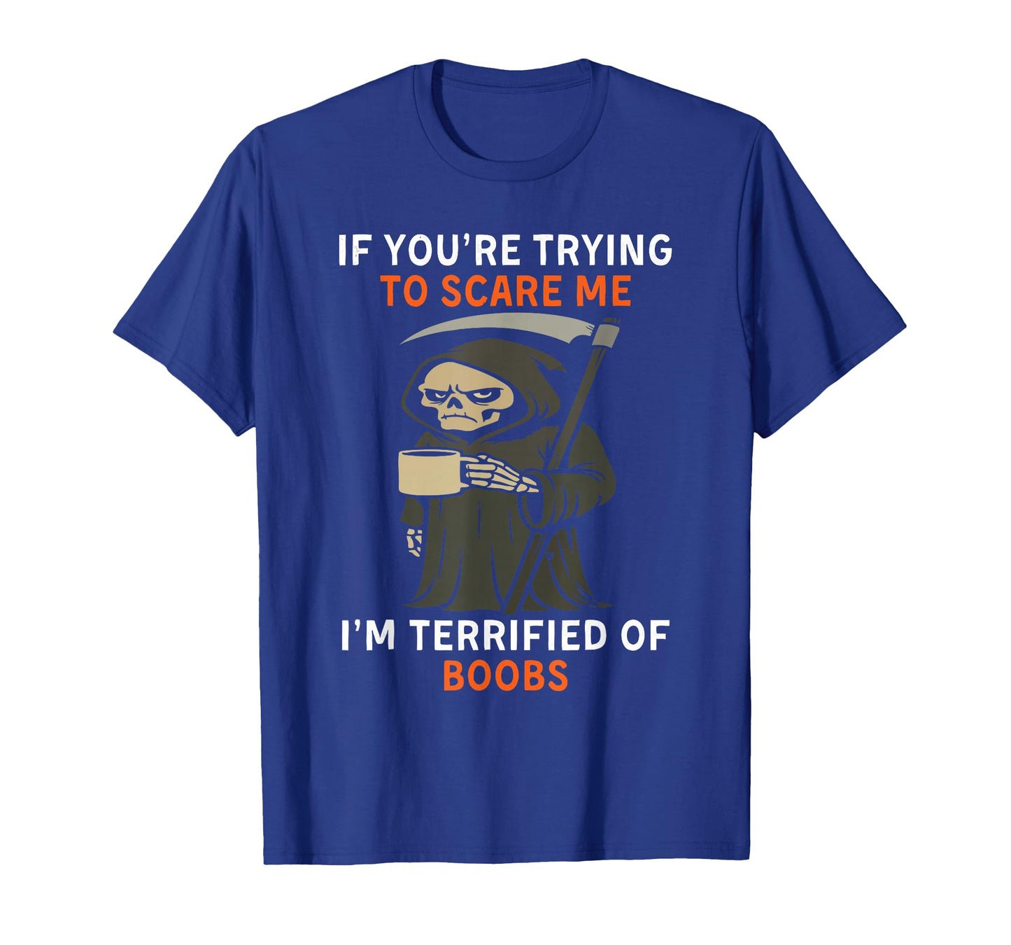 Grim Reaper Halloween If You're Trying to Scare Me T-Shirt