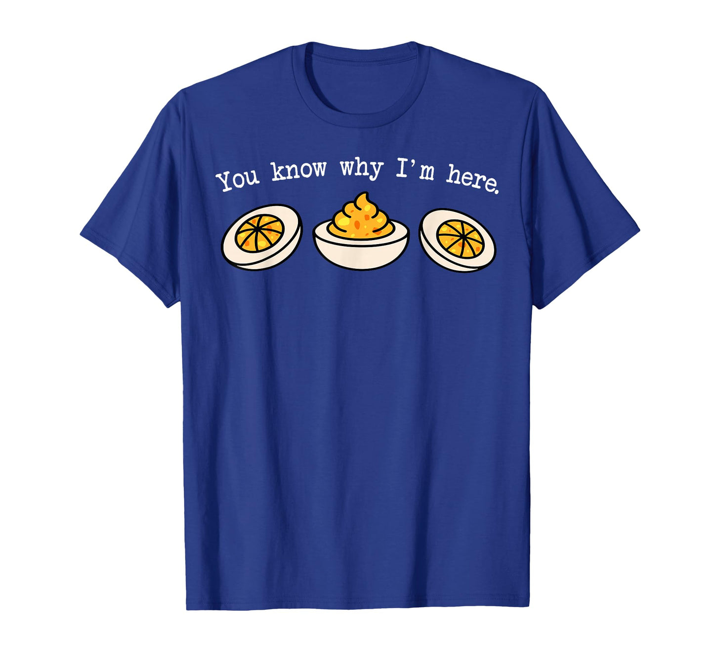 You Know Why I'm Here Funny Deviled Eggs Thanksgiving Dinner T-Shirt