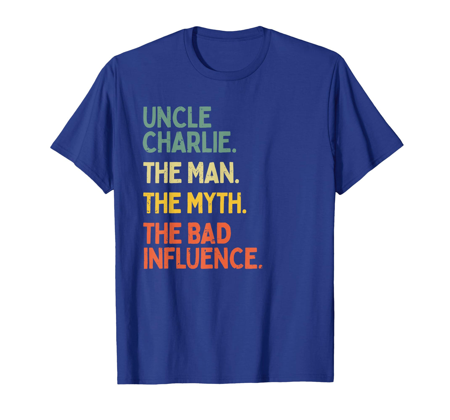 Uncle Charlie Quote The Man The Myth The Bad Influence Funny T-Shirt