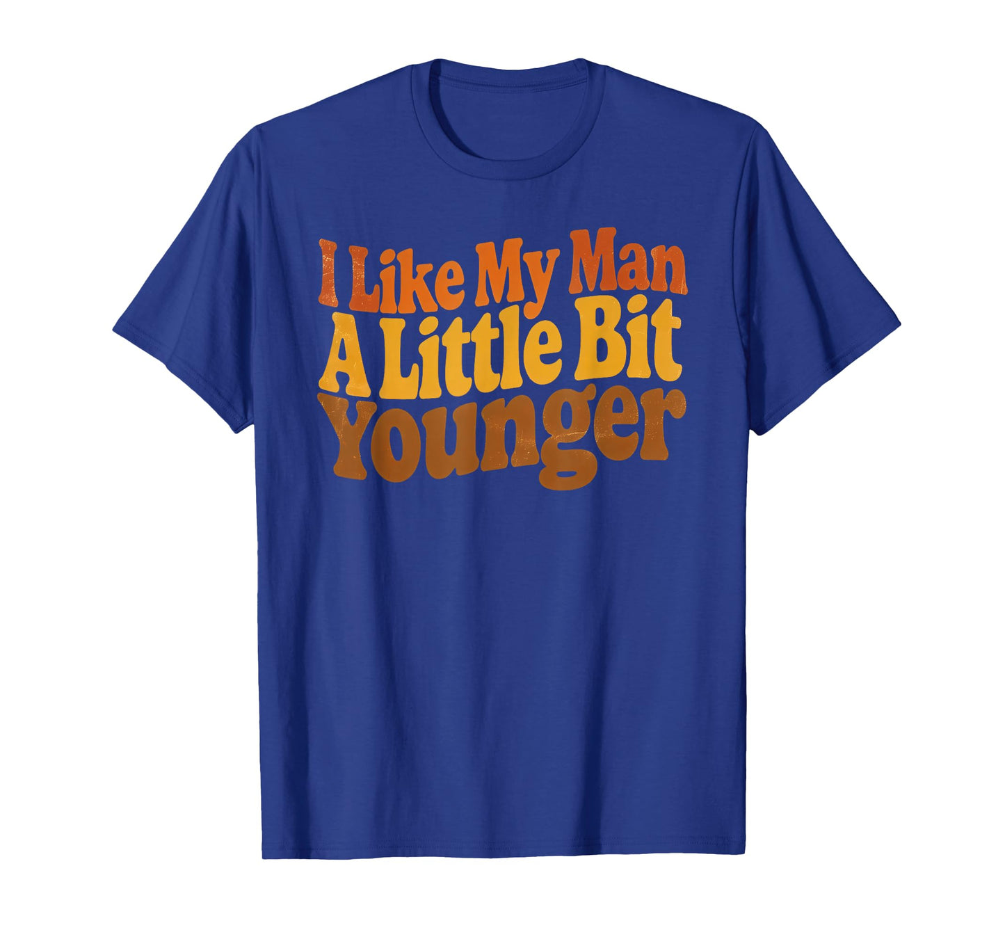 I Like My Man A Little Bit Younger Funny Romantic Retro T-Shirt