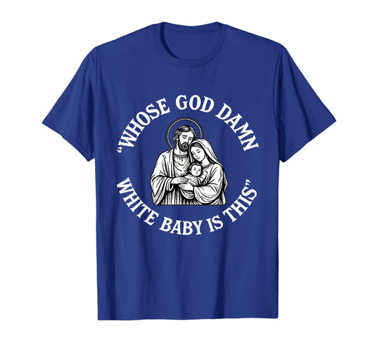 Whose God Damn White Baby is This Funny Christmas T-Shirt