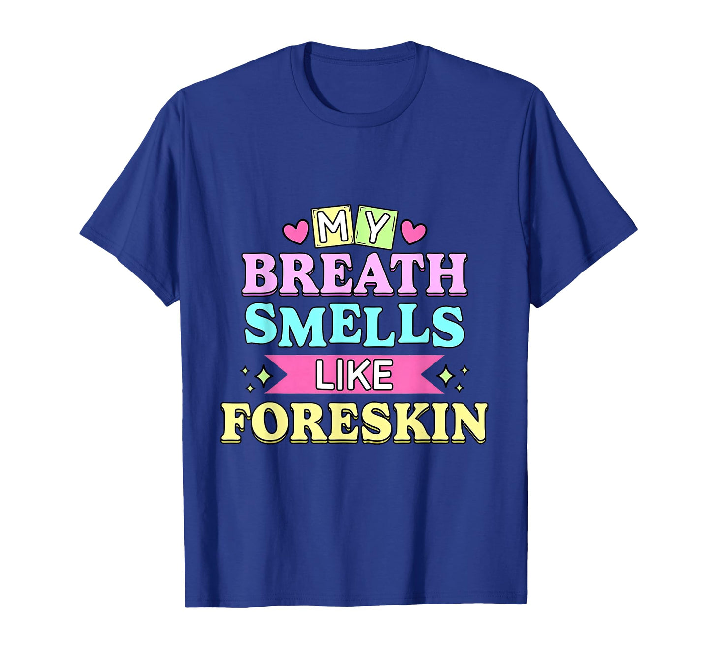 My Breath Smells Like Foreskin Funny Dirty Adult Humor T-Shirt