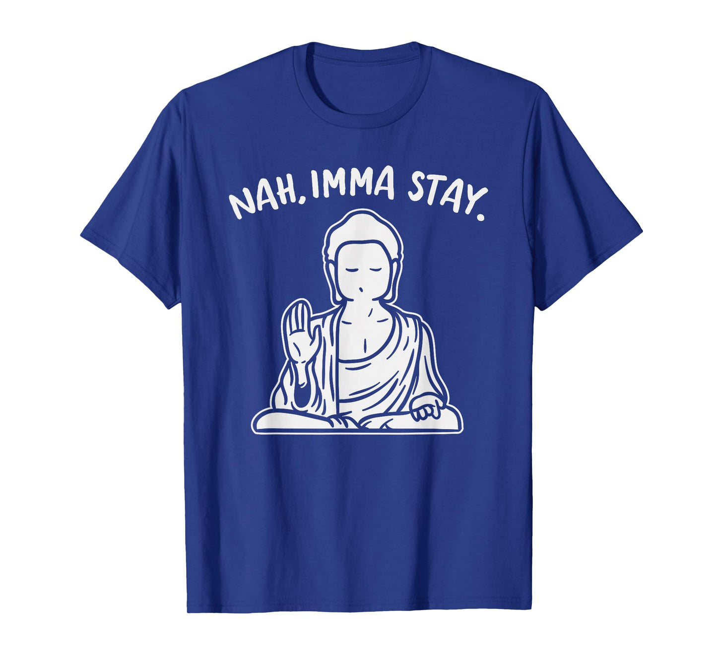 Nah Imma Stay Buddha Funny Yoga Meditation Zen Namaste Gift T-Shirt