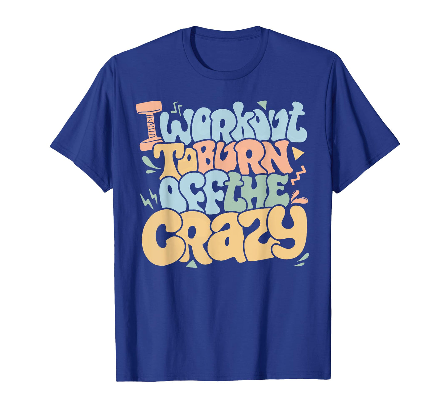 Groovy I Workout To Burn Off The Crazy Funny Fitness Gym T-Shirt