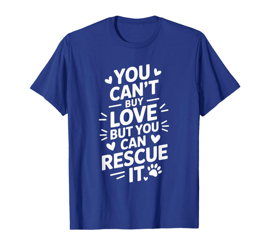 You Can't Buy Love But You Can Rescue It, Animal Rescue T-Shirt