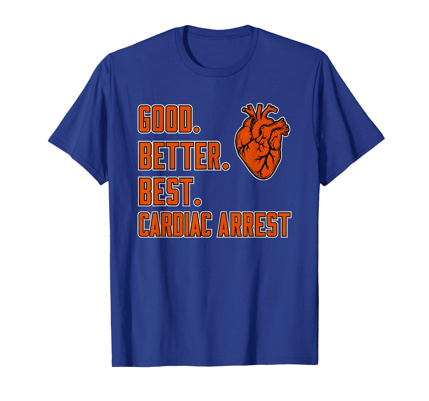 Good Better Best Cardiac Arrest T-Shirt