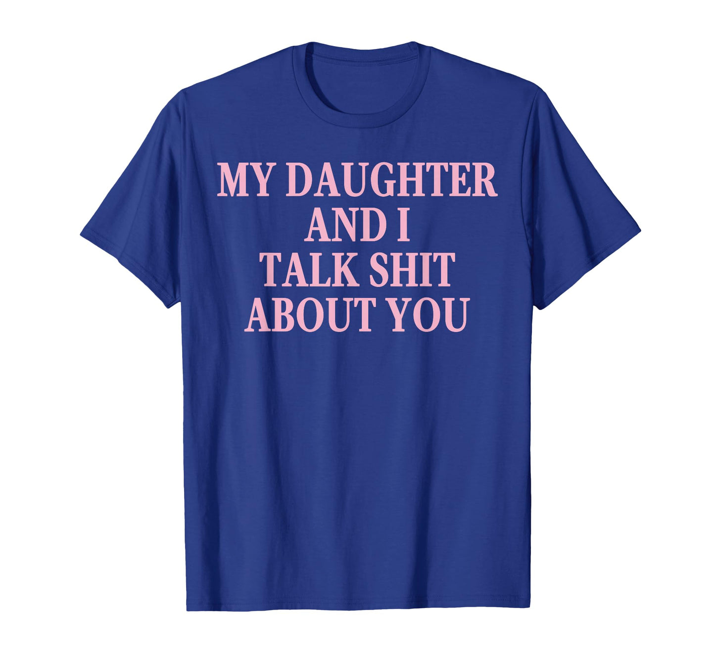 Matching Family Dad Mom My Daughter and I Talk About You T-Shirt