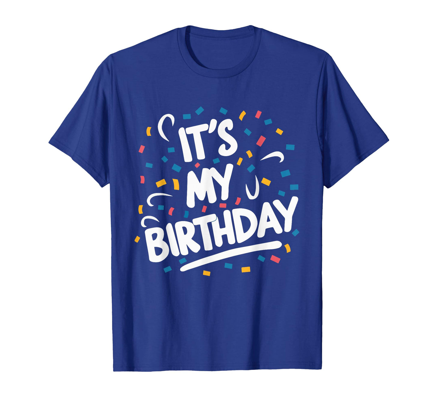 It's My Birthday For Boys Girls Kids Men Women Funny T-Shirt