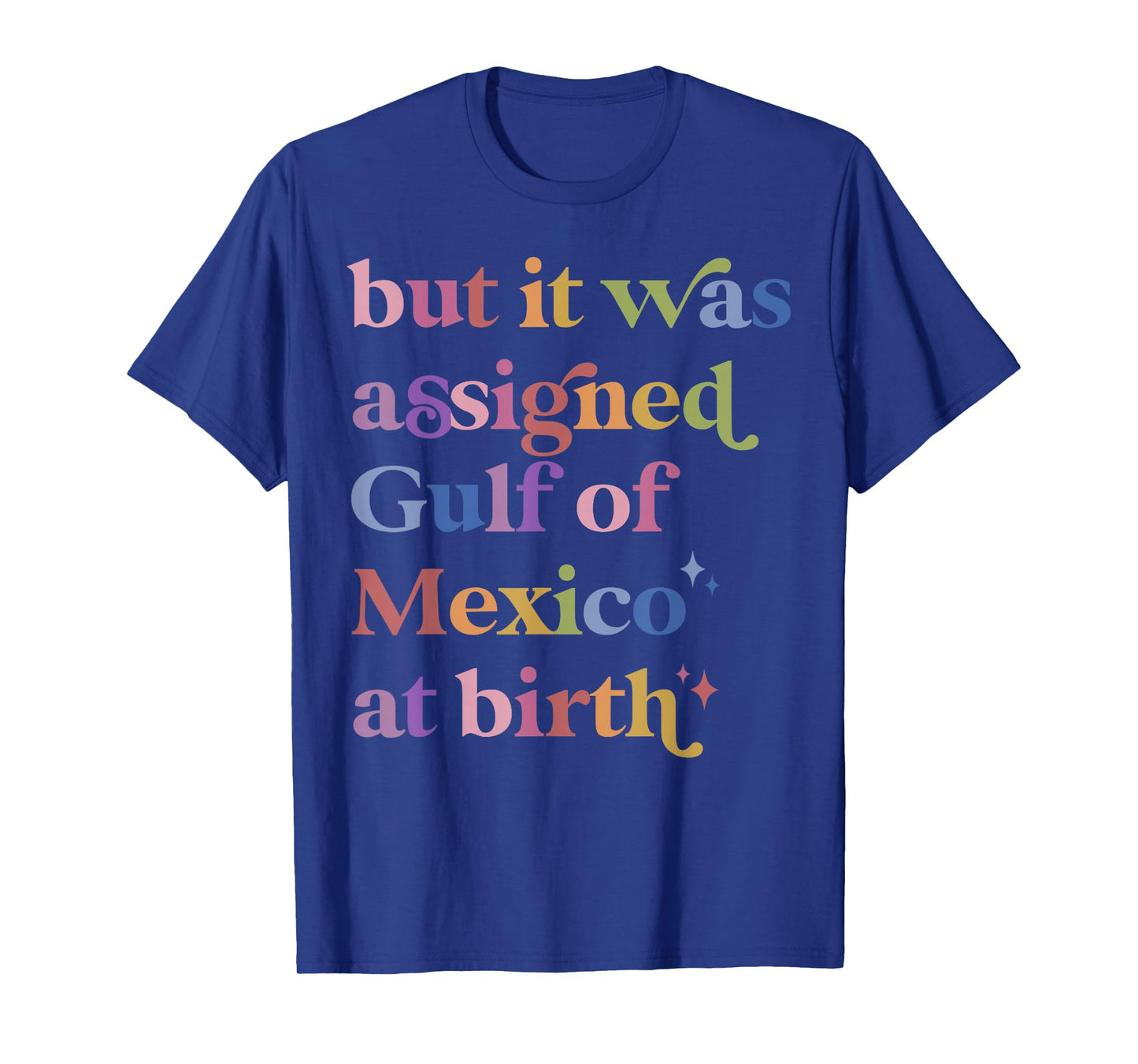 But It Was Assigned Gulf of Mexico at Birth T-Shirt