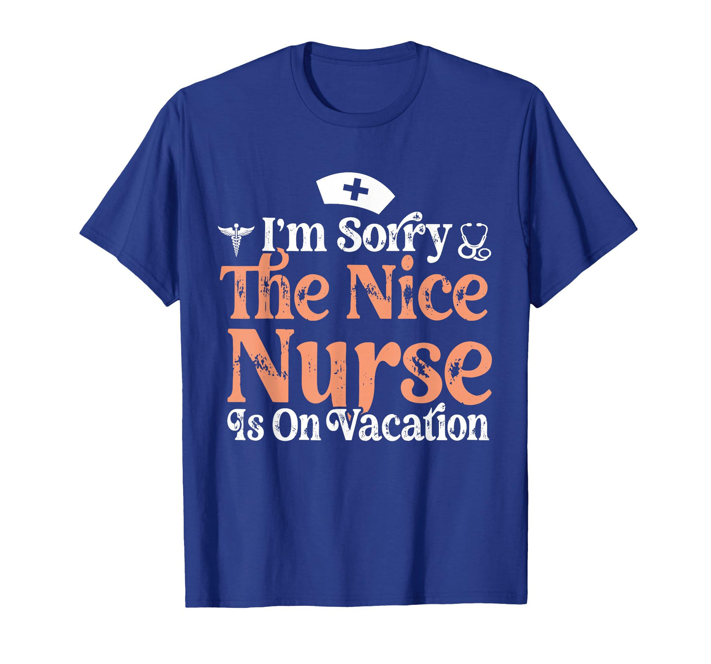 Funny Nurse I'm Sorry The Nice Nurse is On Vacation Nursing T-Shirt