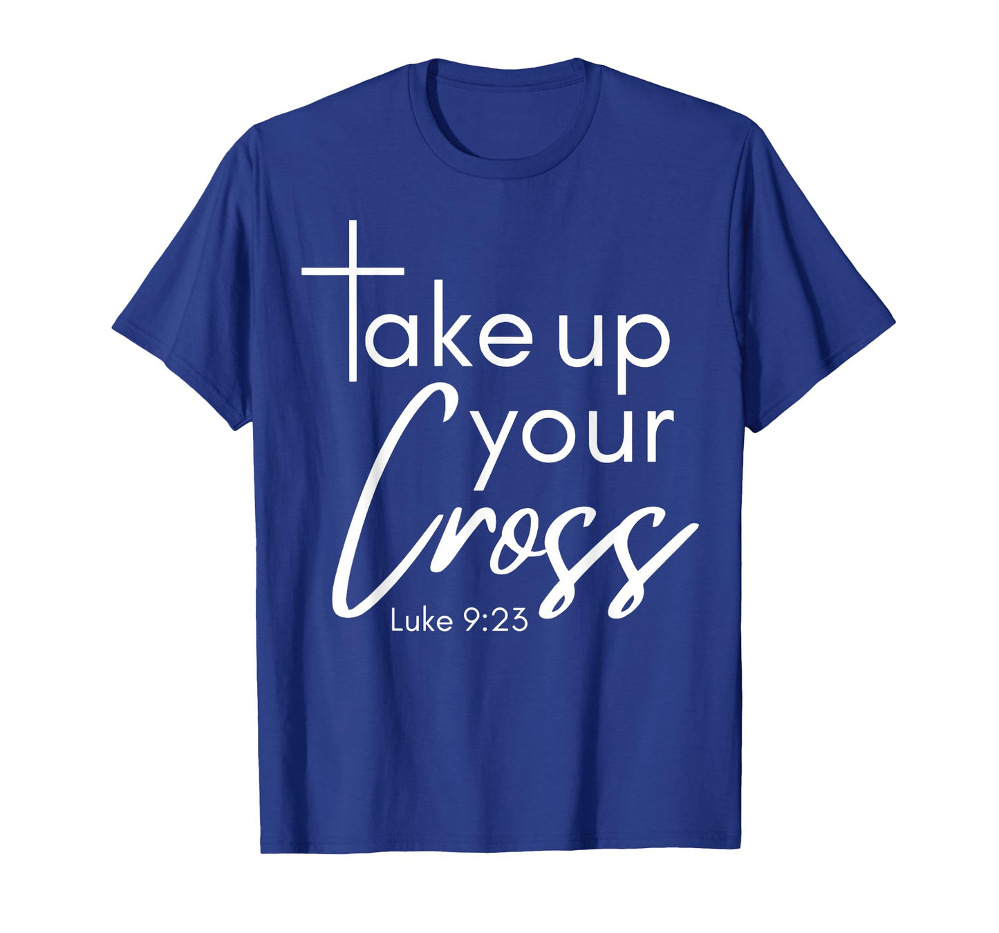 Take Up Your Cross Luke 9-23 Women's Christian Bible Verse T-Shirt