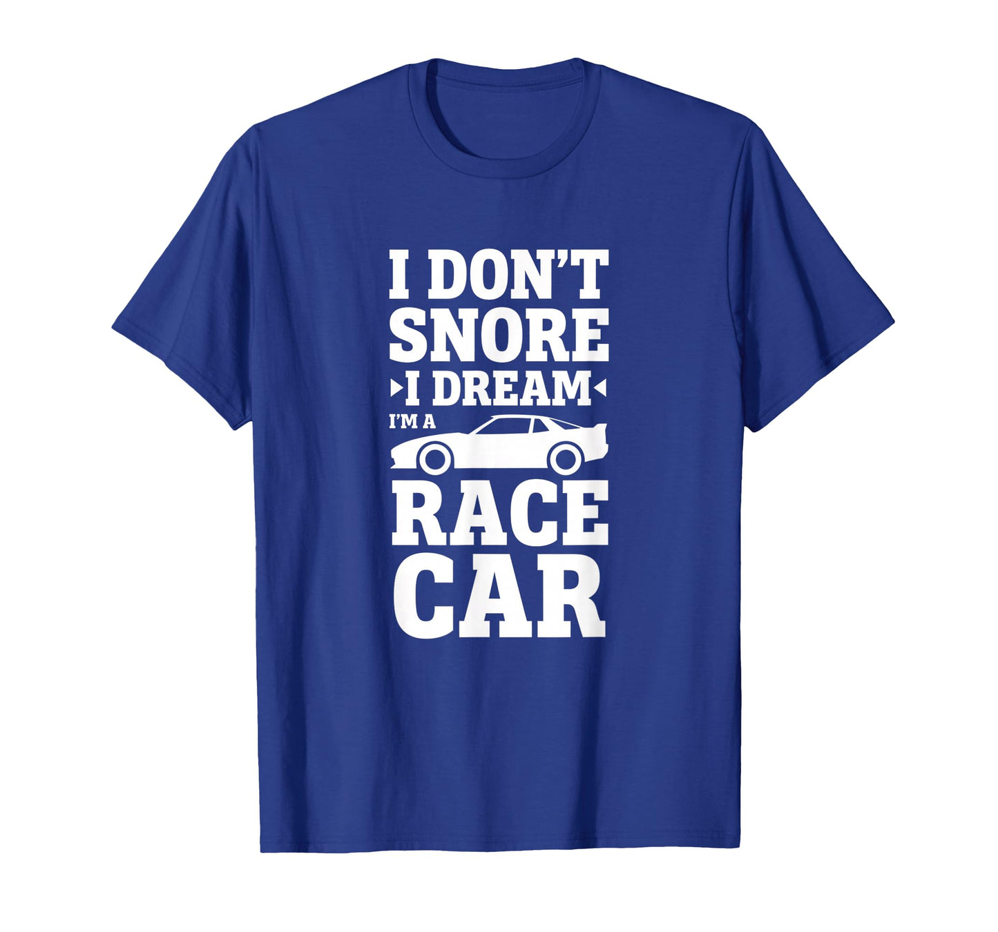 Car I Don't Snore I Dream I'm A Race Car Racing Design T-Shirt